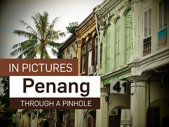 in-pictures-penang-through-a-pinhole