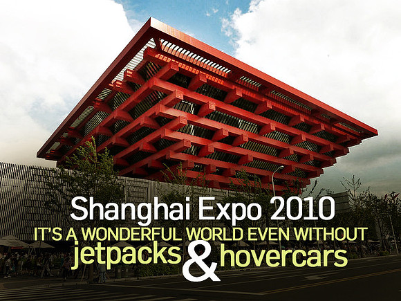 shanghai-expo-2010-its-a-wonderful- world-even-without-jetpacks-and-hovercars