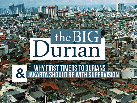 the-big-durian-Why first-timers to Durians and Jakarta should be with supervision