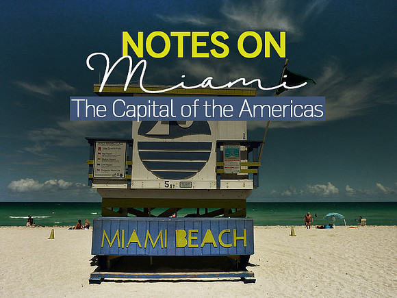 notes-on-miami-the-capital-of-the-americas