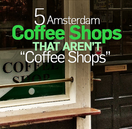 5-amsterdam-coffee-shops-that-arent-coffeeshops